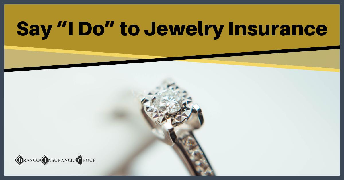 Say "I Do" To Jewelry Insurance - Branco Insurance Group